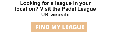 Looking for a league in your location? Visit the Padel League UK website FIND MY LEAGUE