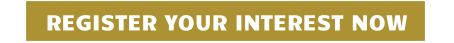 REGISTER YOUR INTEREST NOW